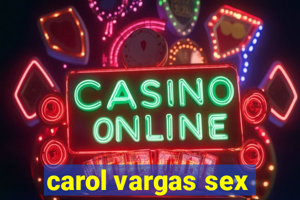 carol vargas sex